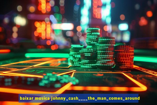 baixar musica johnny_cash____the_man_comes_around